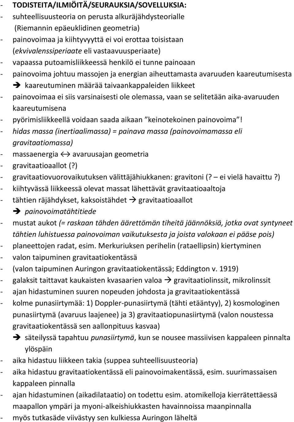 määrää taivaankappaleiden liikkeet - painovoimaa ei siis varsinaisesti ole olemassa, vaan se selitetään aika-avaruuden kaareutumisena - pyörimisliikkeellä voidaan saada aikaan keinotekoinen