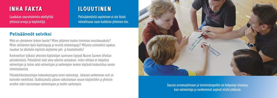Millaista esimerkkiä tupakan, nuuskan tai alkoholin käytöstä näytämme peli- ja kisamatkoilla? Konkreettiset työkalut yhteisten käytäntöjen luomiseen löytyvät Nuoren Suomen Urheilun pelisäännöistä.