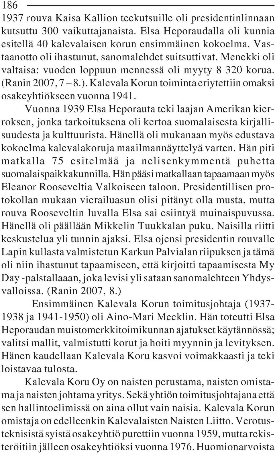 Kalevala Korun toiminta eriytettiin omaksi osakeyhtiökseen vuonna 1941.
