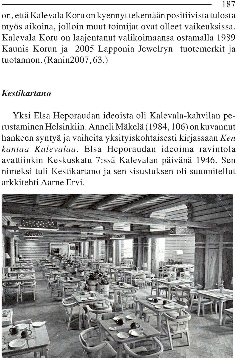 ) Kestikartano Yksi Elsa Heporaudan ideoista oli Kalevala-kahvilan perustaminen Helsinkiin.