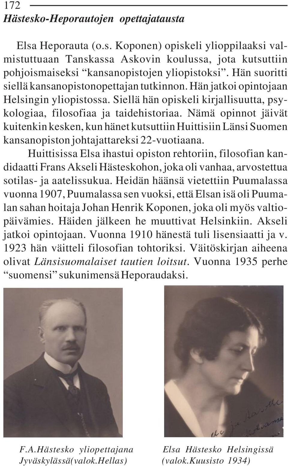 Nämä opinnot jäivät kuitenkin kesken, kun hänet kutsuttiin Huittisiin Länsi Suomen kansanopiston johtajattareksi 22-vuotiaana.