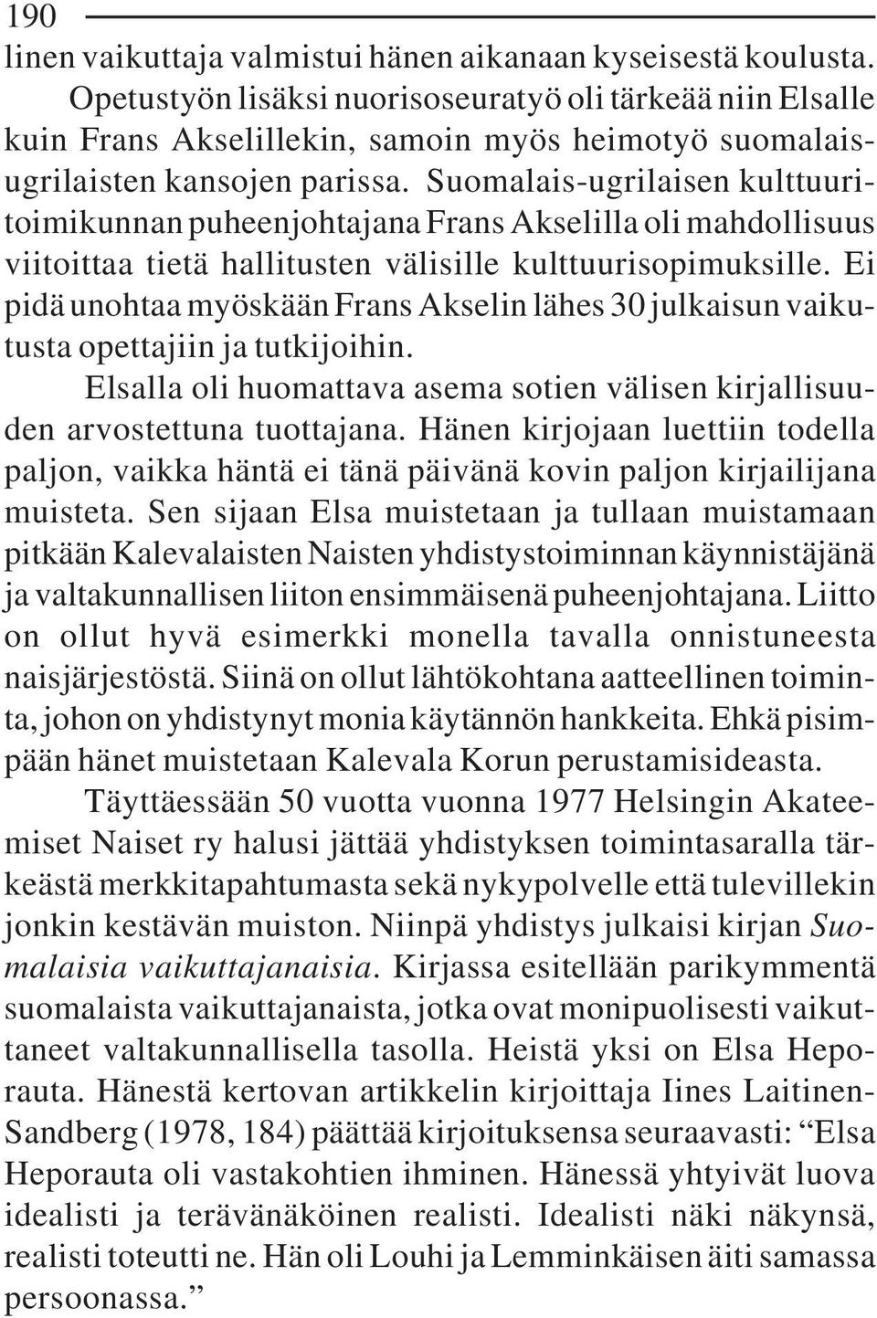 Suomalais-ugrilaisen kulttuuritoimikunnan puheenjohtajana Frans Akselilla oli mahdollisuus viitoittaa tietä hallitusten välisille kulttuurisopimuksille.