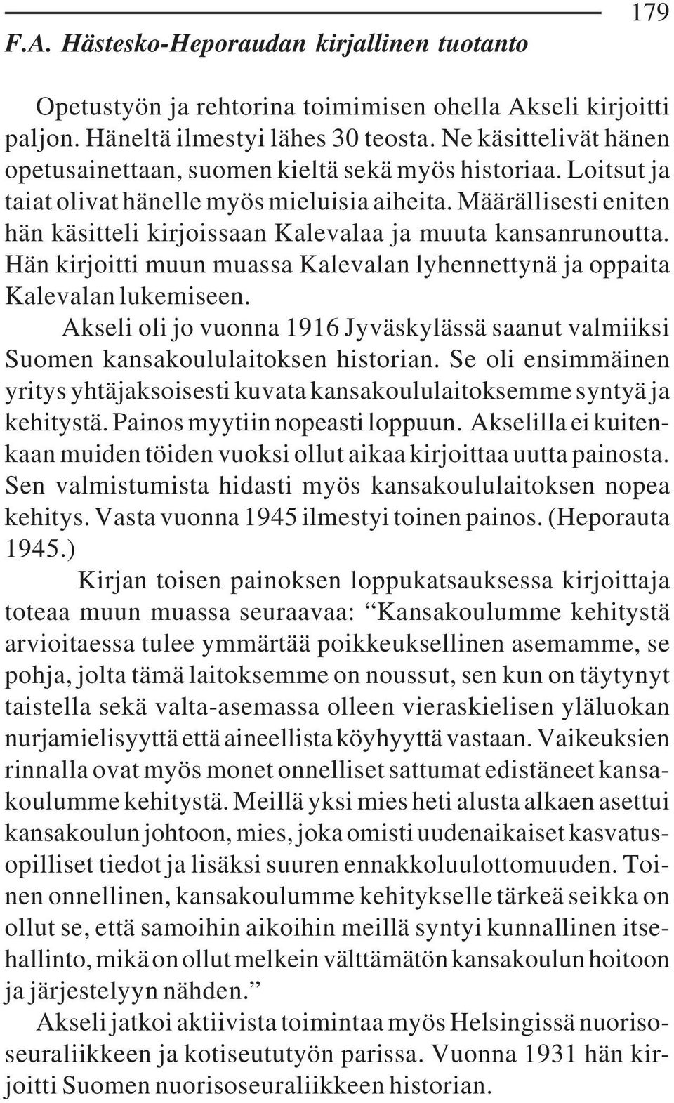Määrällisesti eniten hän käsitteli kirjoissaan Kalevalaa ja muuta kansanrunoutta. Hän kirjoitti muun muassa Kalevalan lyhennettynä ja oppaita Kalevalan lukemiseen.