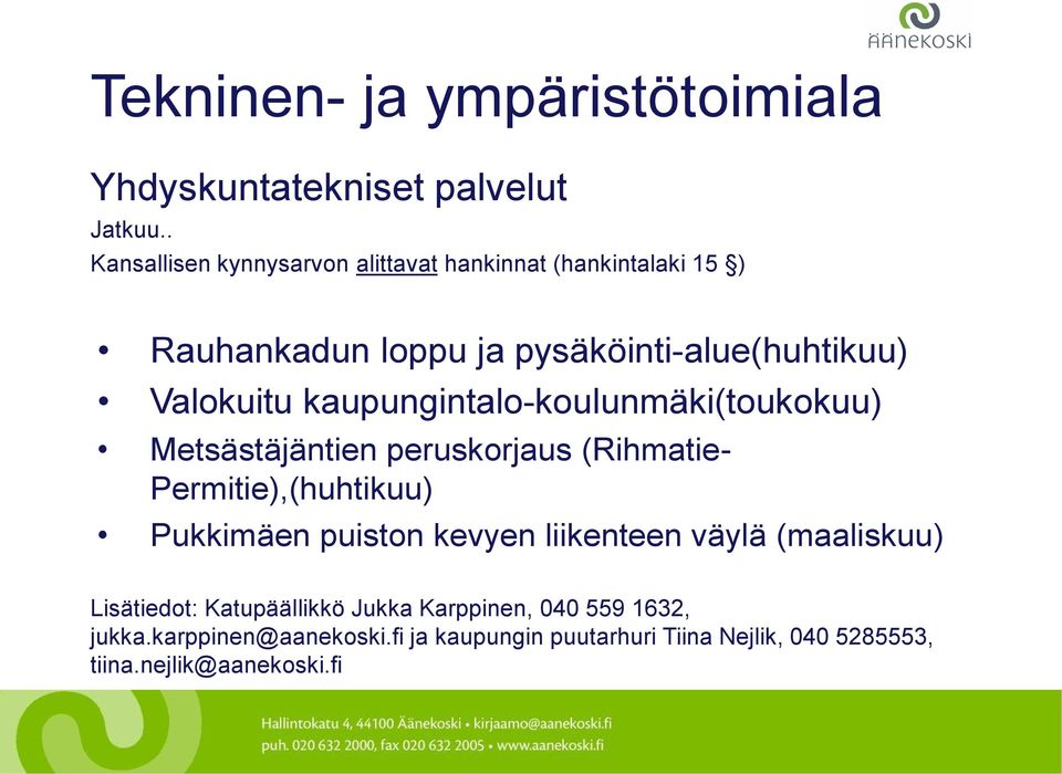 kaupungintalo-koulunmäki(toukokuu) Metsästäjäntien peruskorjaus (Rihmatie- Permitie),(huhtikuu) Pukkimäen puiston kevyen