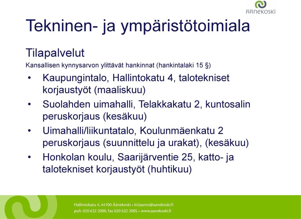 Telakkakatu 2, kuntosalin peruskorjaus (kesäkuu) Uimahalli/liikuntatalo, Koulunmäenkatu 2 peruskorjaus