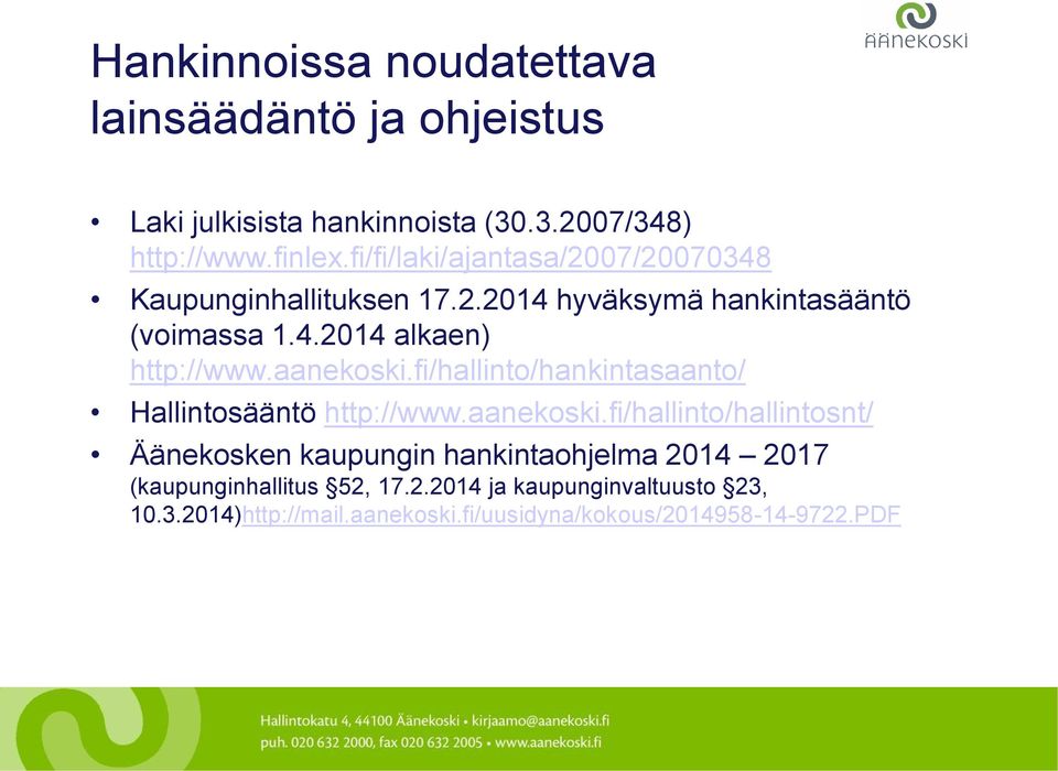 aanekoski.fi/hallinto/hankintasaanto/ Hallintosääntö http://www.aanekoski.fi/hallinto/hallintosnt/ Äänekosken kaupungin hankintaohjelma 2014 2017 (kaupunginhallitus 52, 17.