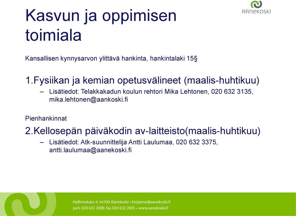 Lehtonen, 020 632 3135, mika.lehtonen@aankoski.fi Pienhankinnat 2.