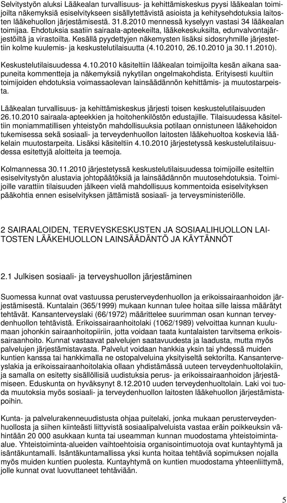 Kesällä pyydettyjen näkemysten lisäksi sidosryhmille järjestettiin kolme kuulemis- ja keskustelutilaisuutta (4.10.