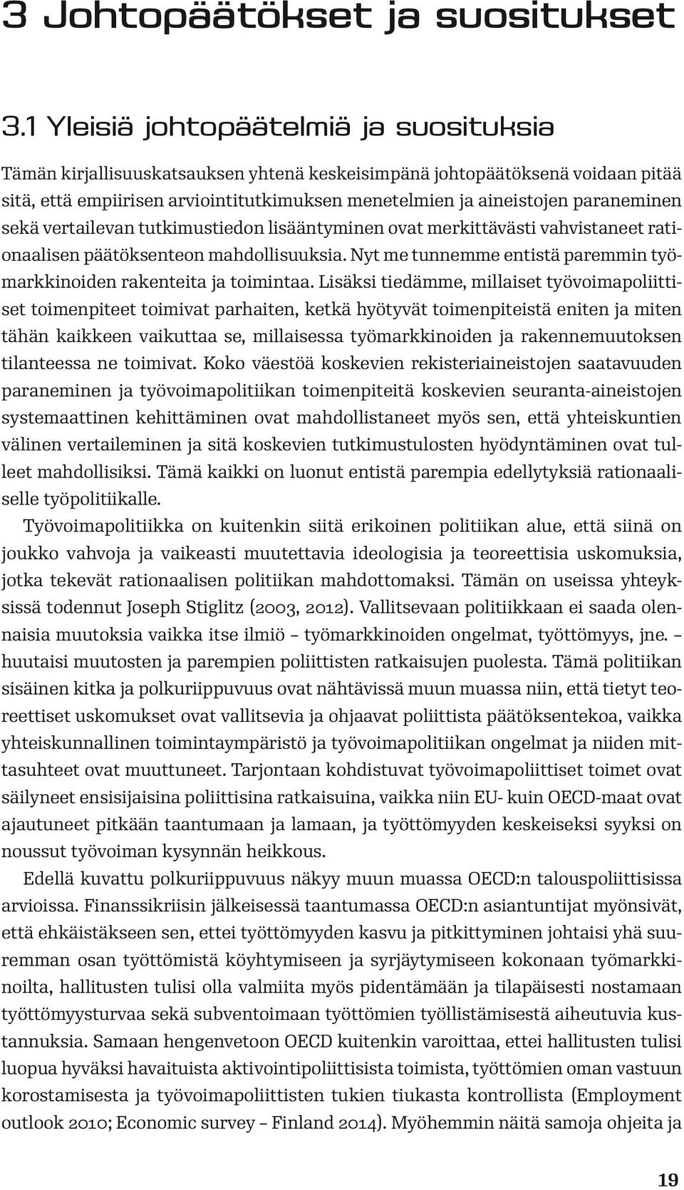 paraneminen sekä vertailevan tutkimustiedon lisääntyminen ovat merkittävästi vahvistaneet rationaalisen päätöksenteon mahdollisuuksia.