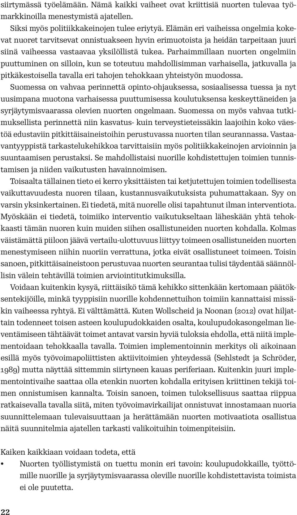 Parhaimmillaan nuorten ongelmiin puuttuminen on silloin, kun se toteutuu mahdollisimman varhaisella, jatkuvalla ja pitkäkestoisella tavalla eri tahojen tehokkaan yhteistyön muodossa.