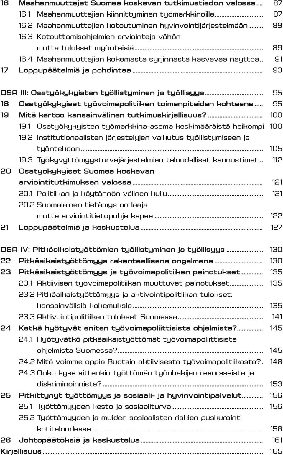 .. 93 OSA III: Osatyökykyisten työllistyminen ja työllisyys... 95 18 Osatyökykyiset työvoimapolitiikan toimenpiteiden kohteena... 95 19 Mitä kertoo kansainvälinen tutkimuskirjallisuus?... 100 19.