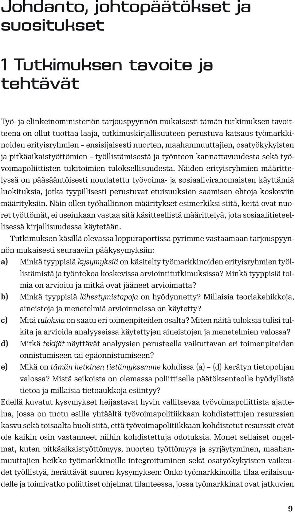 kannattavuudesta sekä työvoimapoliittisten tukitoimien tuloksellisuudesta.