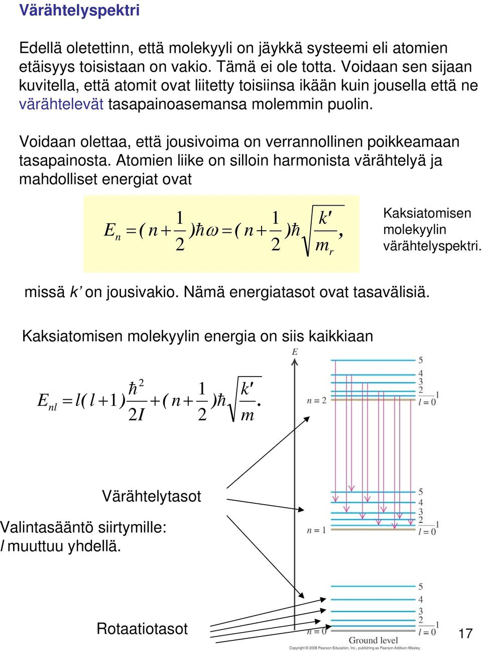 Voidaan olettaa, että jousivoima on verrannollinen poikkeamaan tasapainosta.