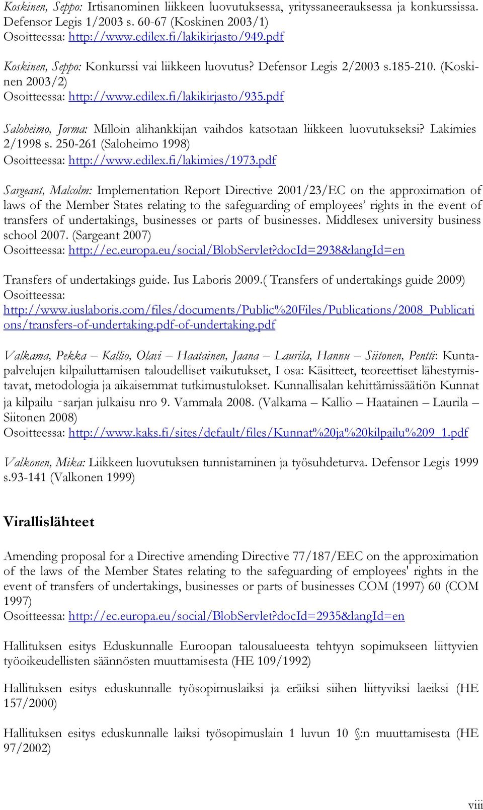 pdf Saloheimo, Jorma: Milloin alihankkijan vaihdos katsotaan liikkeen luovutukseksi? Lakimies 2/1998 s. 250-261 (Saloheimo 1998) Osoitteessa: http://www.edilex.fi/lakimies/1973.