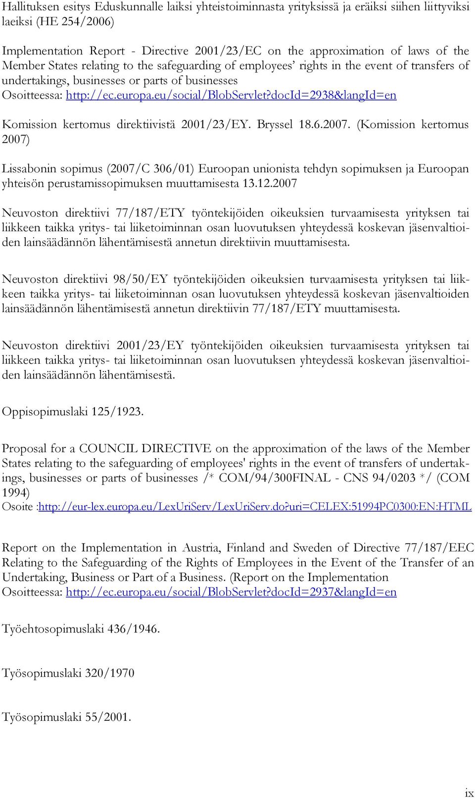 docid=2938&langid=en Komission kertomus direktiivistä 2001/23/EY. Bryssel 18.6.2007.
