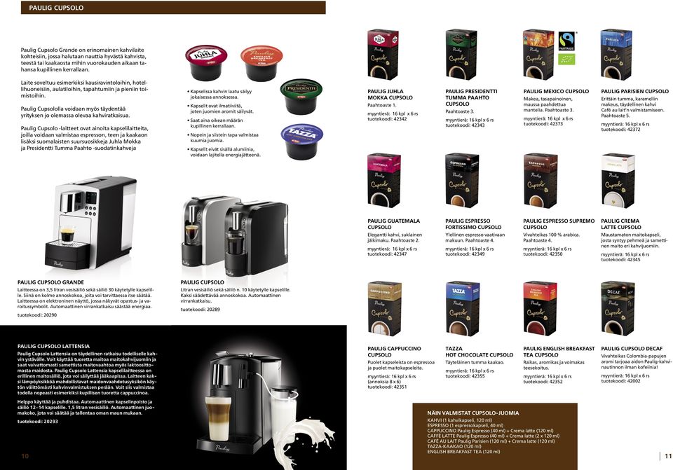 Paulig Cupsololla voidaan myös täydentää yrityksen jo olemassa olevaa kahviratkaisua.