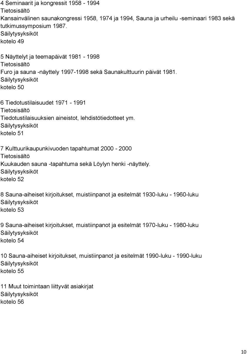 kotelo 50 6 Tiedotustilaisuudet 1971-1991 Tiedotustilaisuuksien aineistot, lehdistötiedotteet ym.