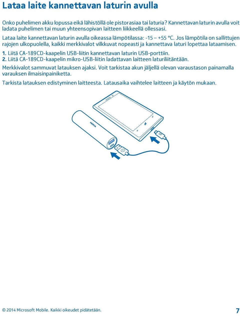 Jos lämpötila on sallittujen rajojen ulkopuolella, kaikki merkkivalot vilkkuvat nopeasti ja kannettava laturi lopettaa lataamisen. 1.