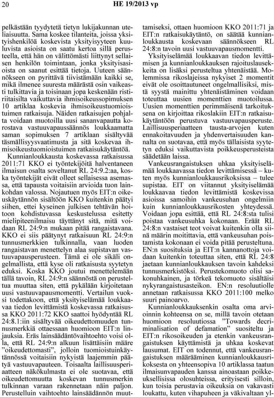 jonka yksityisasioista on saanut esittää tietoja.