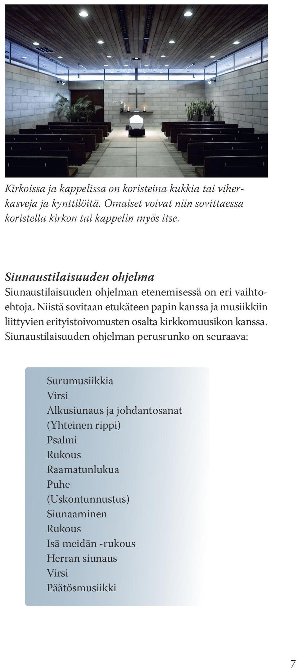 Siunaustilaisuuden ohjelma Siunaustilaisuuden ohjelman etenemisessä on eri vaihtoehtoja.