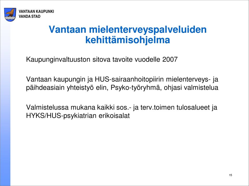 ja päihdeasiain yhteistyö elin, Psyko-työryhmä, ohjasi valmistelua Valmistelussa