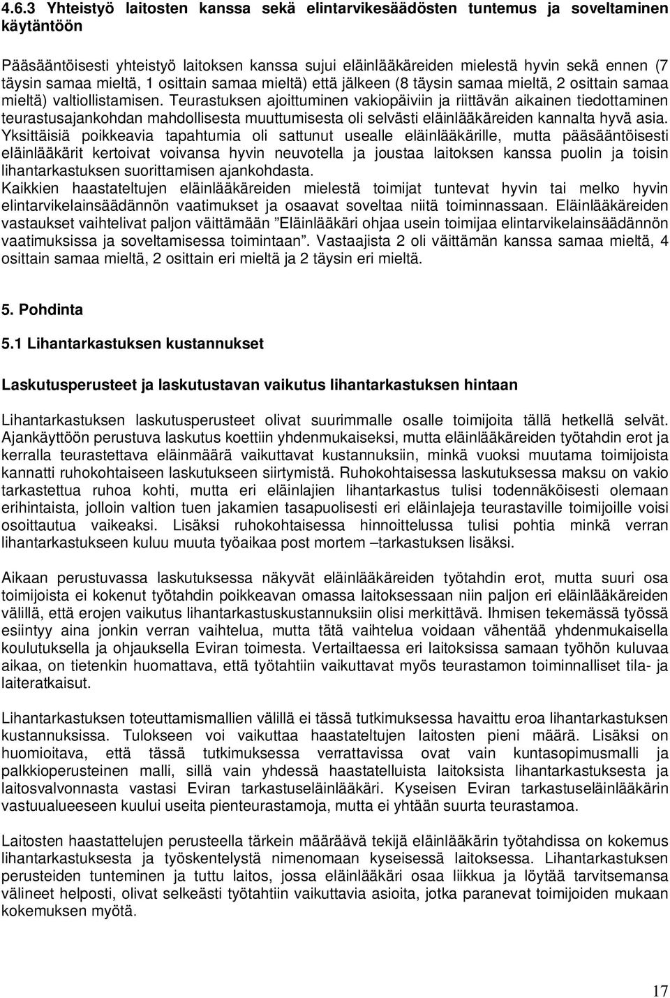 Teurastuksen ajoittuminen vakiopäiviin ja riittävän aikainen tiedottaminen teurastusajankohdan mahdollisesta muuttumisesta oli selvästi eläinlääkäreiden kannalta hyvä asia.