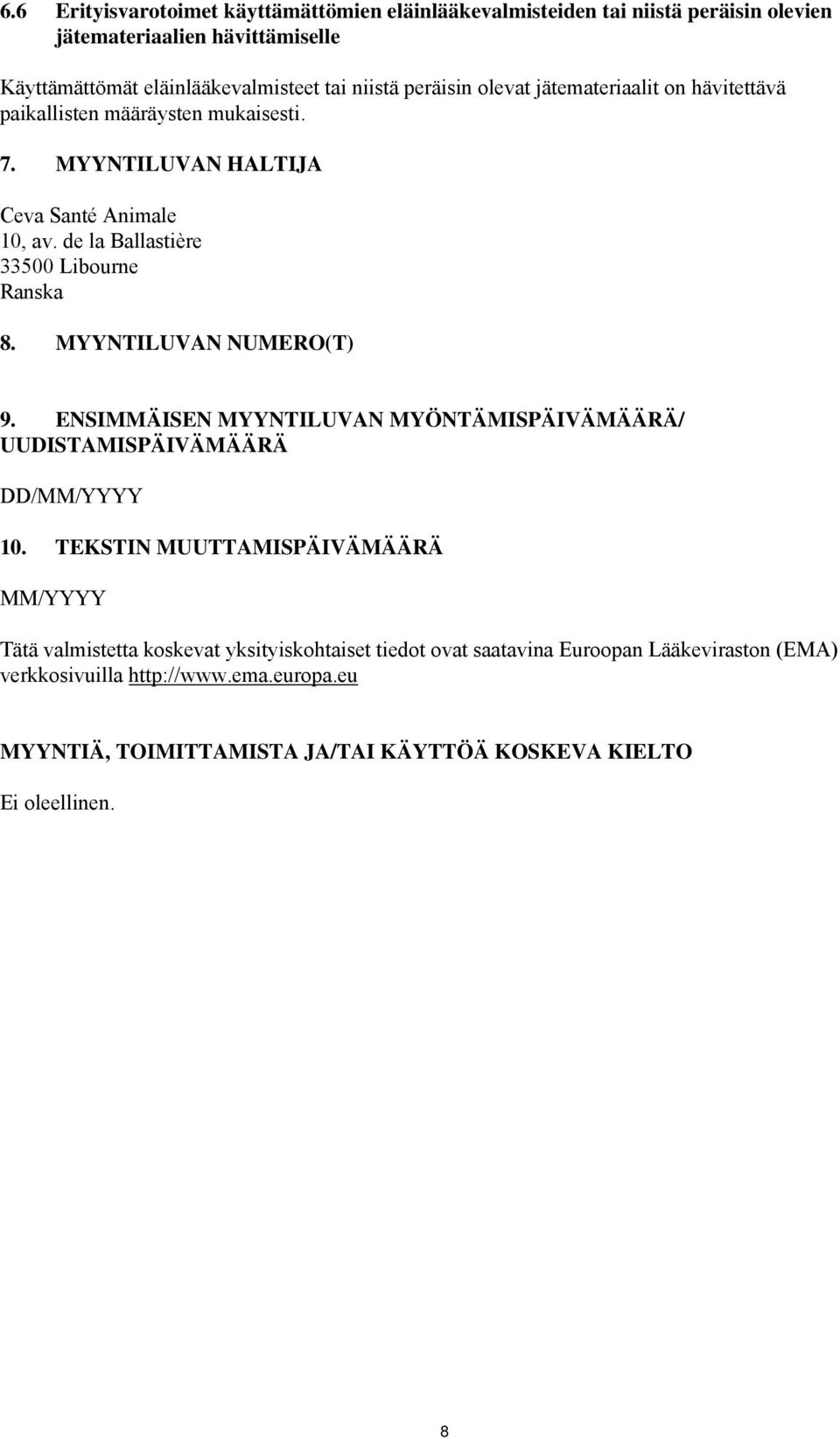 de la Ballastière 33500 Libourne Ranska 8. MYYNTILUVAN NUMERO(T) 9. ENSIMMÄISEN MYYNTILUVAN MYÖNTÄMISPÄIVÄMÄÄRÄ/ UUDISTAMISPÄIVÄMÄÄRÄ DD/MM/YYYY 10.