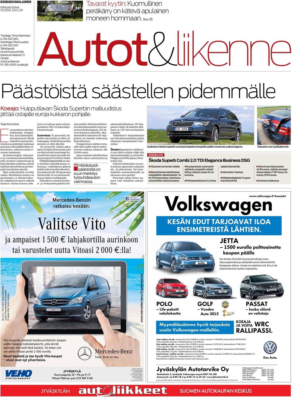 fi Osoite: PL 159, 40101 Jyväskylä Autot&liikenne Päästöistä säästellen pidemmälle Koeajo: Huipputilavan Škoda Superbin malliuudistus jättää ostajalle euroja kukkaron pohjalle.