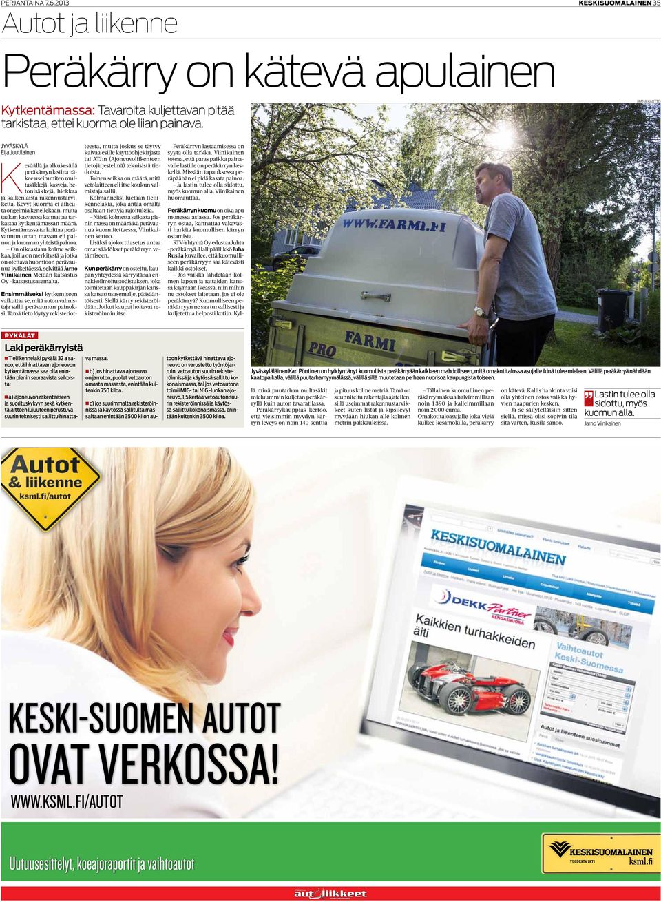 Kevyt kuorma ei aiheuta ongelmia kenellekään, mutta taakan kasvaessa kannattaa tarkastaa kytkentämassan määrä. Kytkentämassa tarkoittaa perävaunun oman massan eli painon ja kuorman yhteistä painoa.