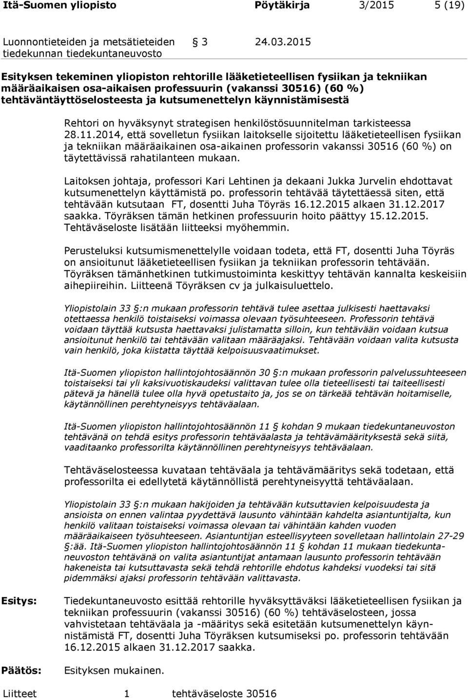 käynnistämisestä Rehtori on hyväksy nyt stra te gi sen hen ki lös tö suun ni tel man tarkisteessa 28.11.