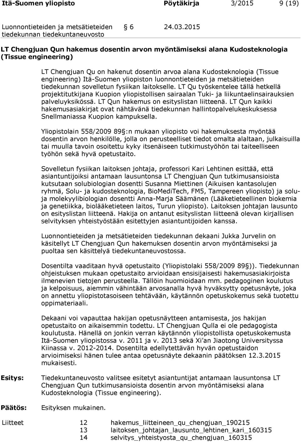 yliopiston luonnontieteiden ja metsätieteiden tiedekunnan sovelletun fysiikan laitokselle.