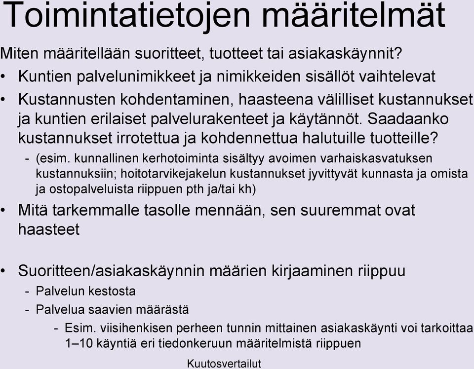 Saadaanko kustannukset irrotettua ja kohdennettua halutuille tuotteille? - (esim.