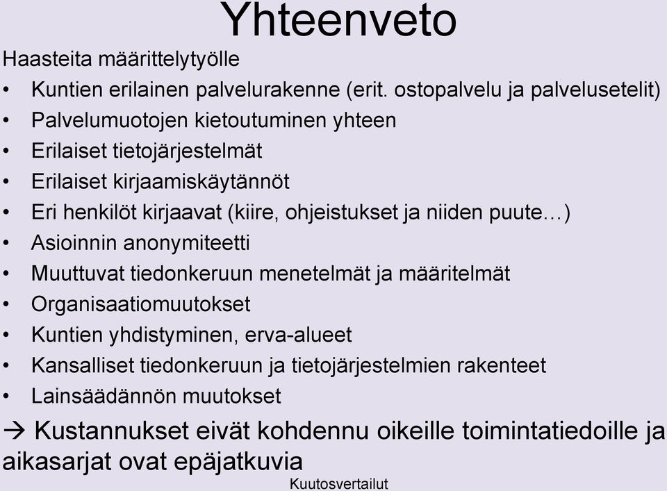 kirjaavat (kiire, ohjeistukset ja niiden puute ) Asioinnin anonymiteetti Muuttuvat tiedonkeruun menetelmät ja määritelmät