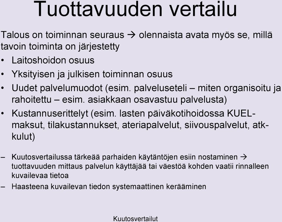 lasten päiväkotihoidossa KUELmaksut, tilakustannukset, ateriapalvelut, siivouspalvelut, atkkulut) Kuutosvertailussa tärkeää parhaiden käytäntöjen esiin