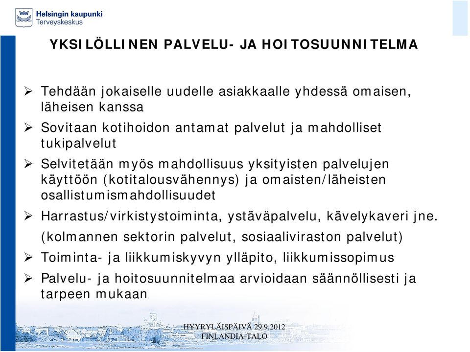 omaisten/läheisten osallistumismahdollisuudet Harrastus/virkistystoiminta, ystäväpalvelu, kävelykaveri jne.