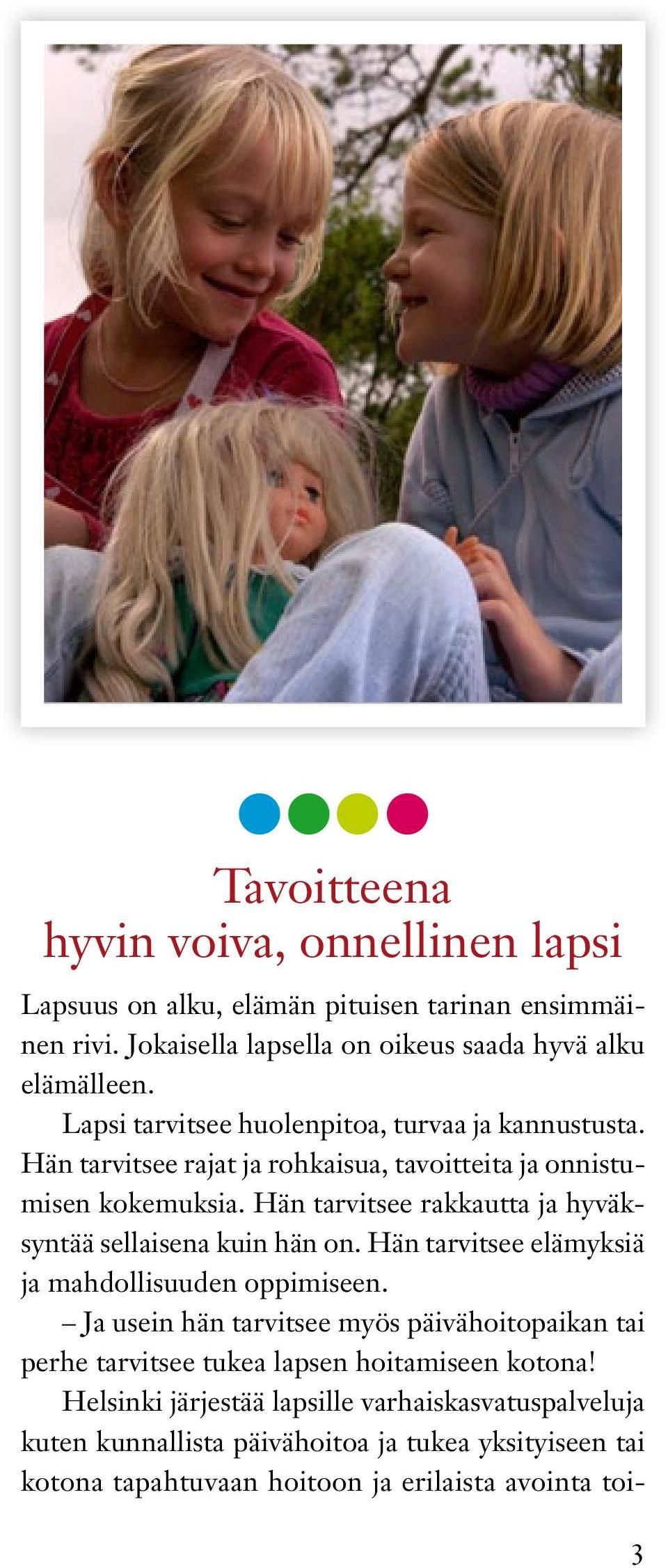 Hän tarvitsee rakkautta ja hyväksyntää sellaisena kuin hän on. Hän tarvitsee elämyksiä ja mahdollisuuden oppimiseen.