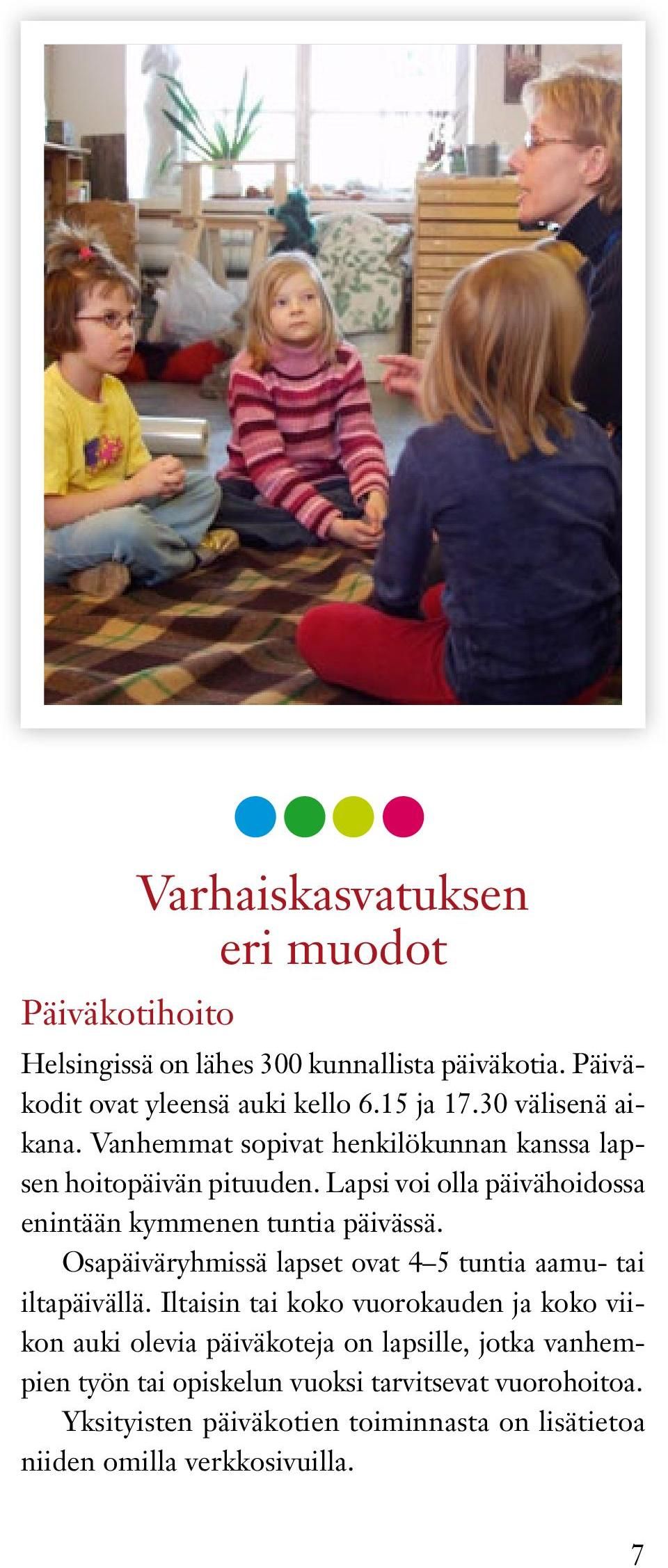 Lapsi voi olla päivähoidossa enintään kymmenen tuntia päivässä. Osapäiväryhmissä lapset ovat 4 5 tuntia aamu- tai iltapäivällä.