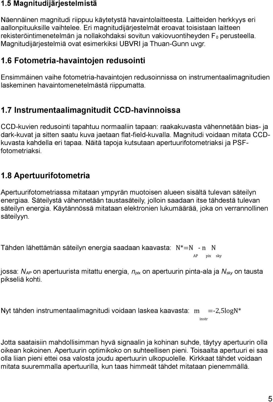 Magnitudijärjestelmiä ovat esimerkiksi UBVRI ja Thuan-Gunn uvgr. 1.