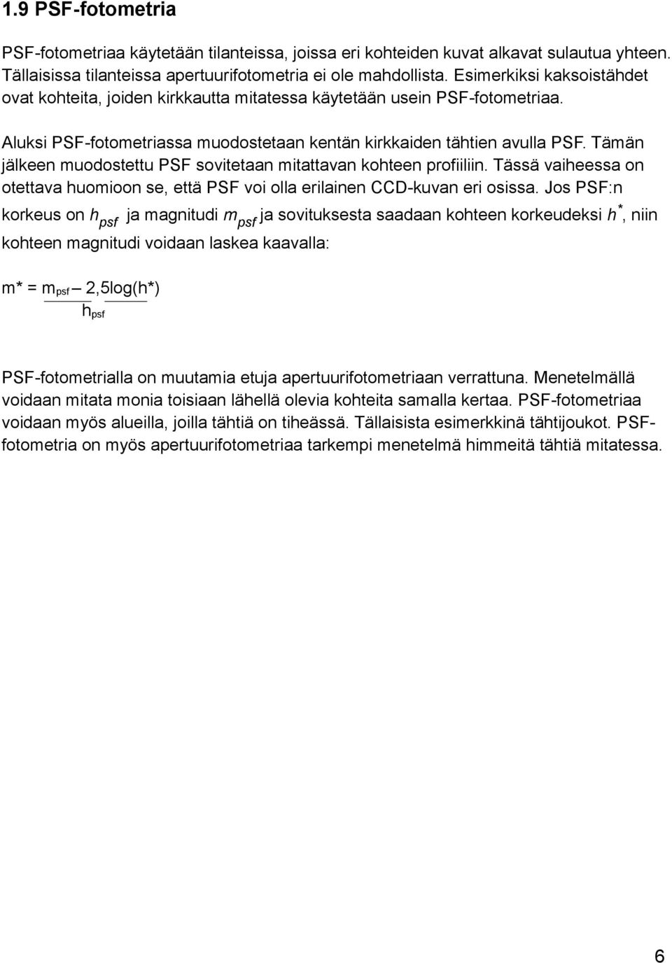 Tämän jälkeen muodostettu PSF sovitetaan mitattavan kohteen profiiliin. Tässä vaiheessa on otettava huomioon se, että PSF voi olla erilainen CCD-kuvan eri osissa.