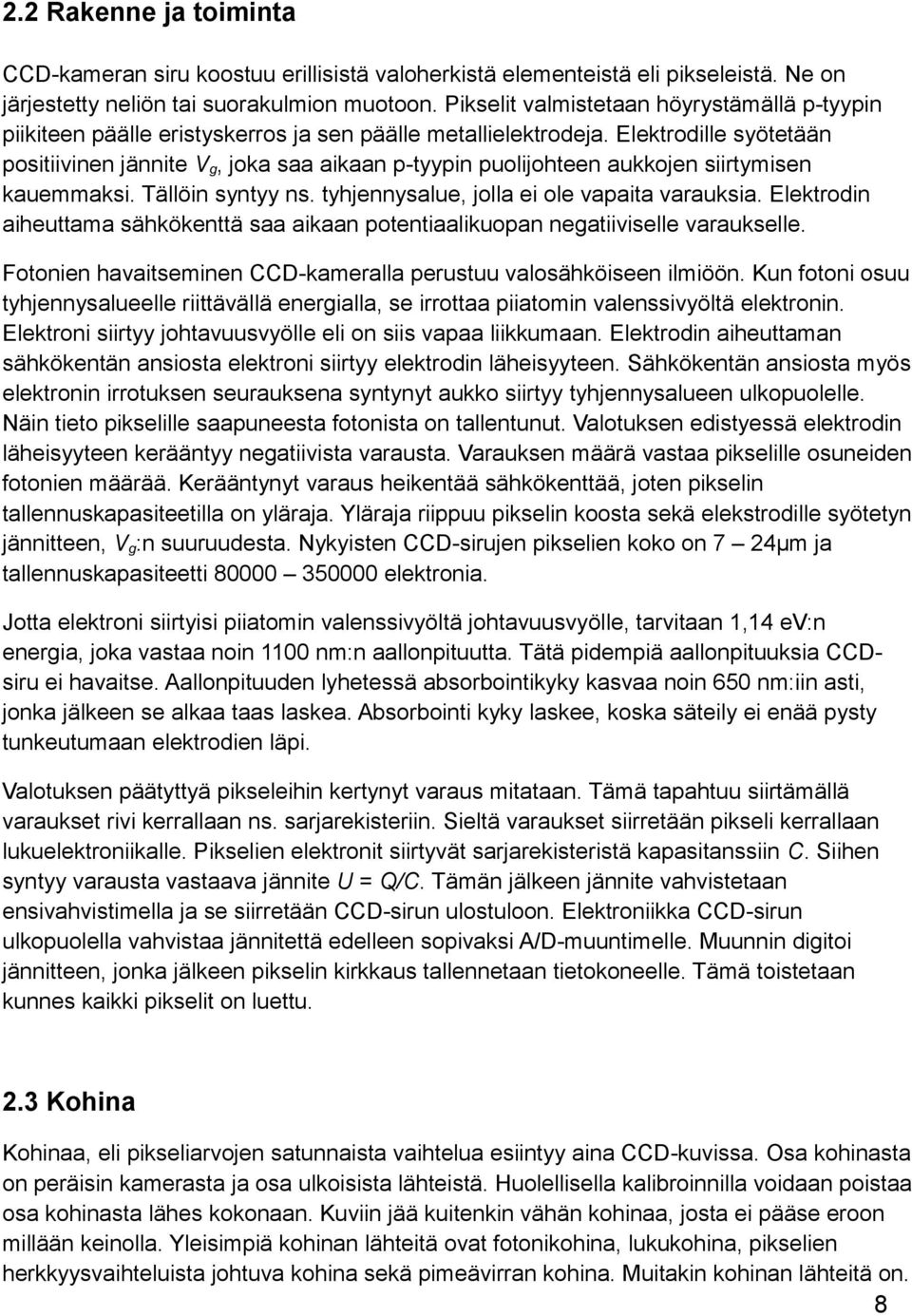 Elektrodille syötetään positiivinen jännite V g, joka saa aikaan p-tyypin puolijohteen aukkojen siirtymisen kauemmaksi. Tällöin syntyy ns. tyhjennysalue, jolla ei ole vapaita varauksia.