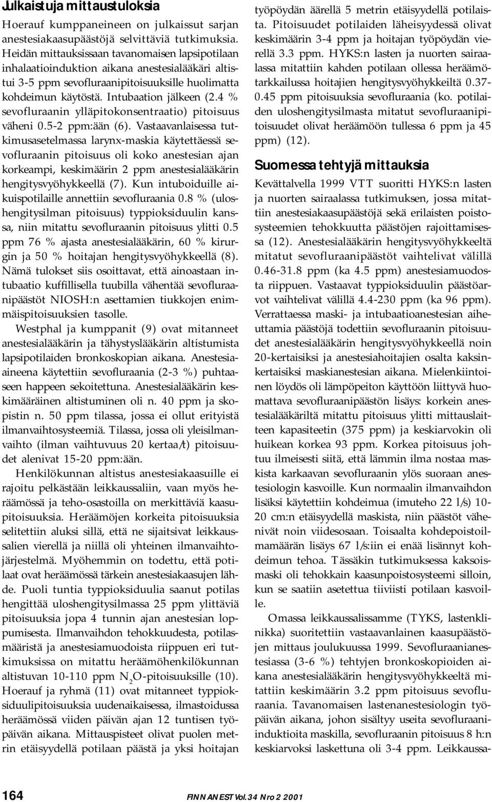 4 % sevofluraanin ylläpitokonsentraatio) pitoisuus väheni 0.5-2 ppm:ään (6).