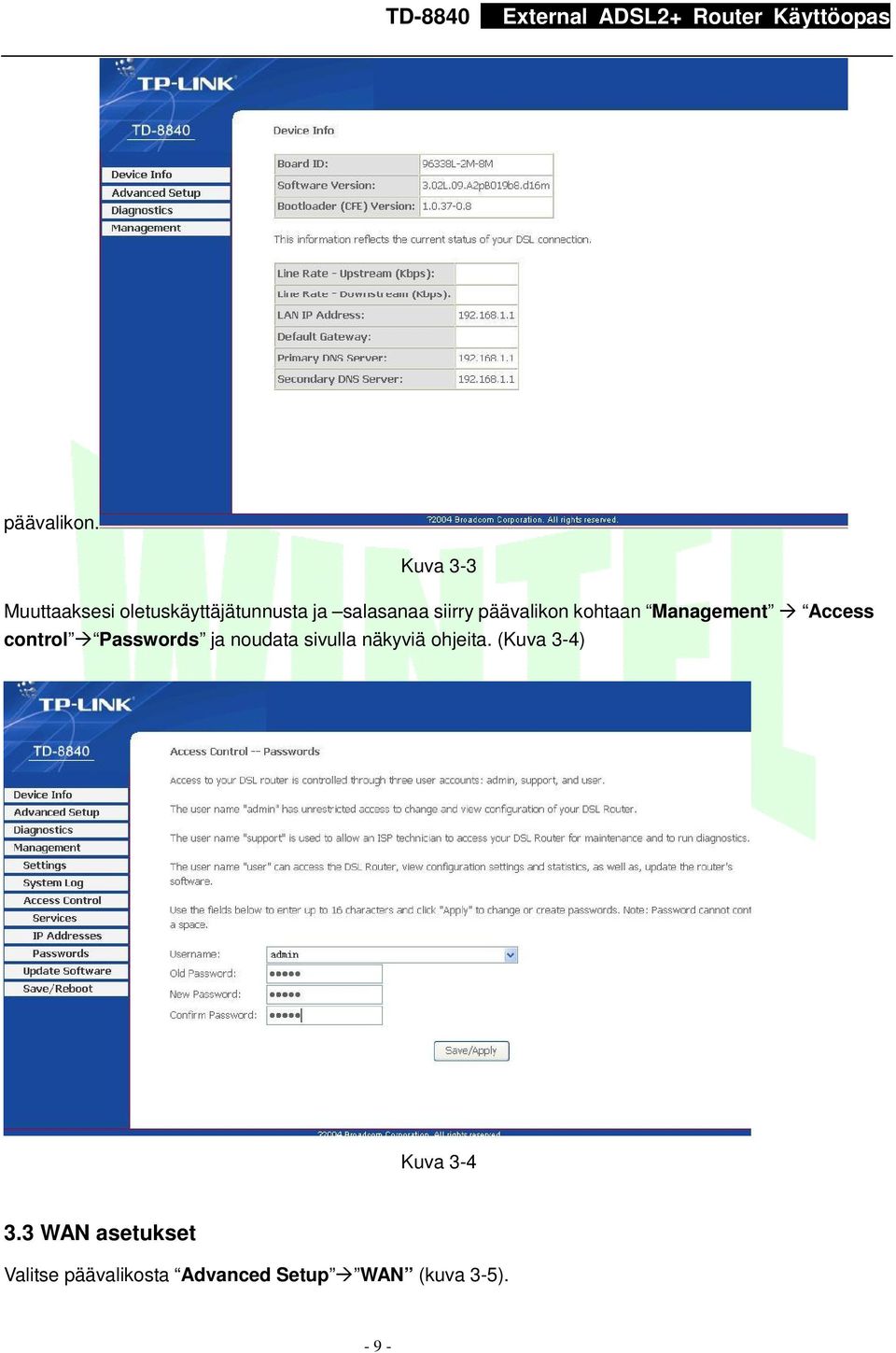 päävalikon kohtaan Management Access control Passwords ja noudata