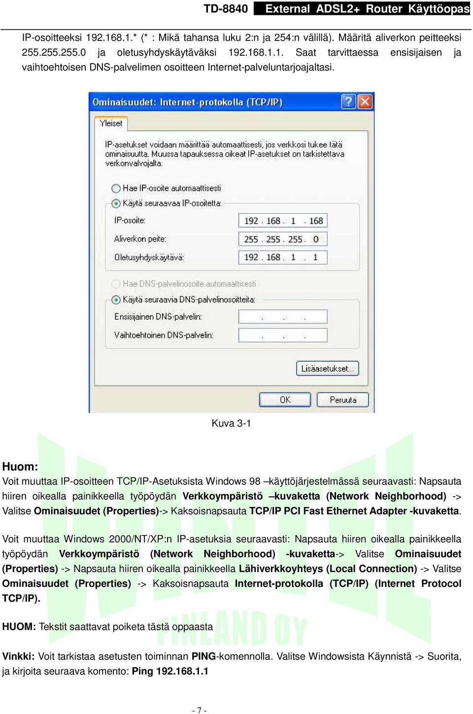 Neighborhood) -> Valitse Ominaisuudet (Properties)-> Kaksoisnapsauta TCP/IP PCI Fast Ethernet Adapter -kuvaketta.