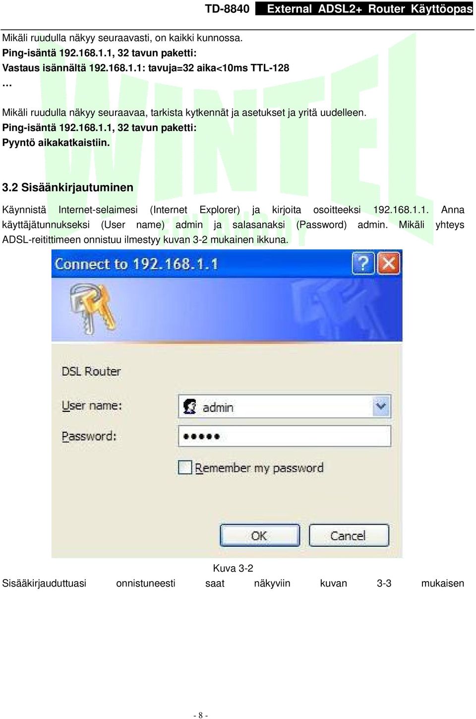Ping-isäntä 192.168.1.1, 32 tavun paketti: Pyyntö aikakatkaistiin. 3.2 Sisäänkirjautuminen Käynnistä Internet-selaimesi (Internet Explorer) ja kirjoita osoitteeksi 192.