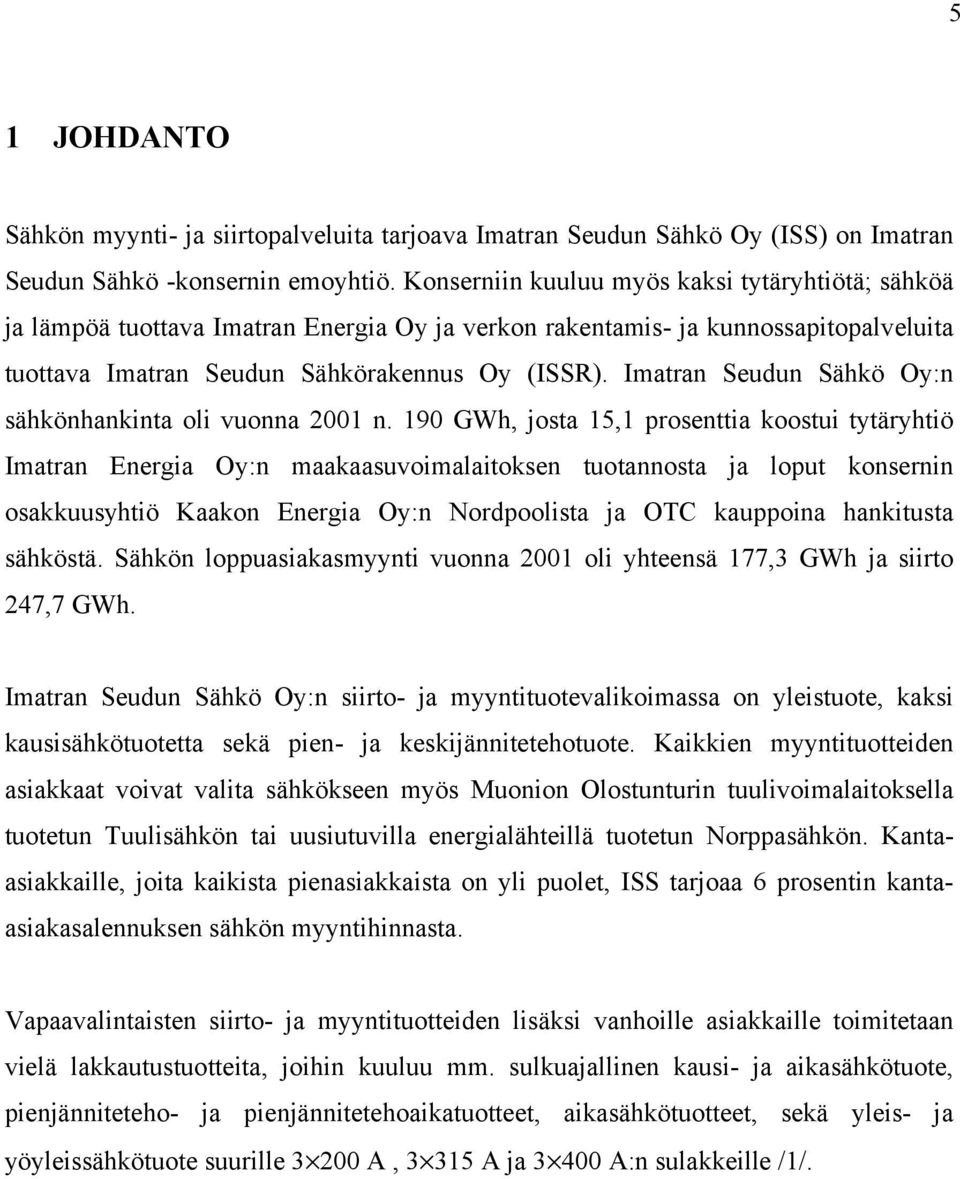 Imatran Seudun Sähkö Oy:n sähkönhankinta oli vuonna 2001 n.