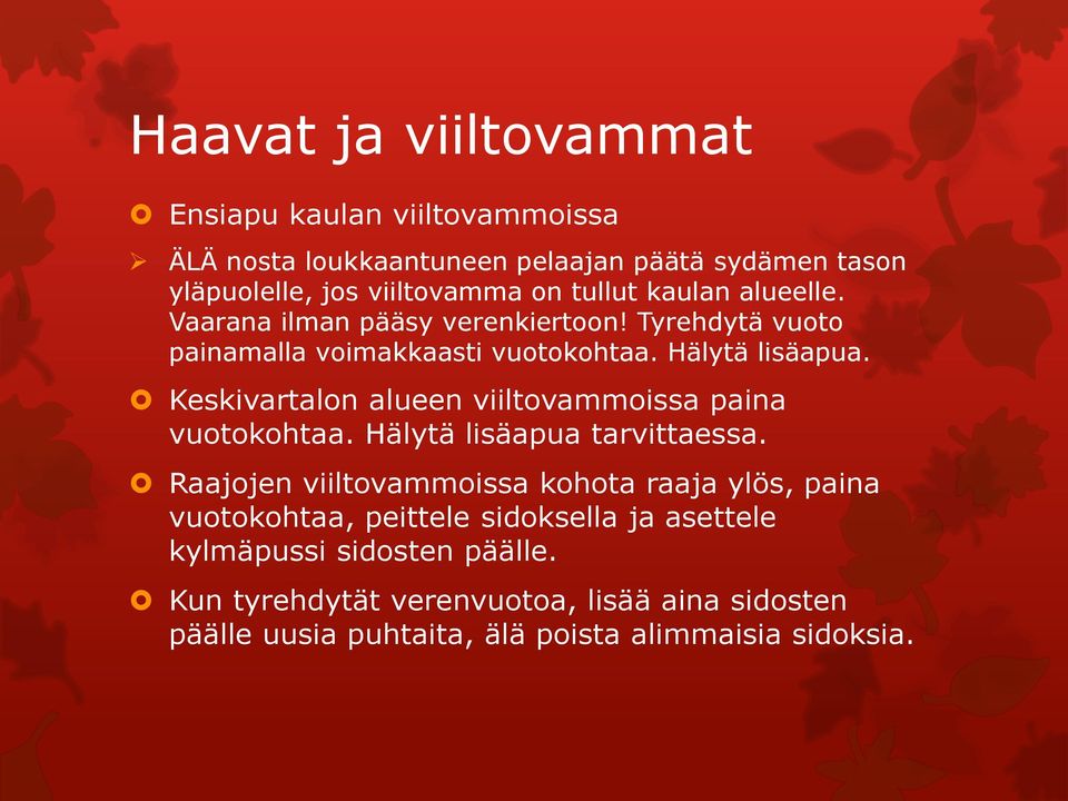 Keskivartalon alueen viiltovammoissa paina vuotokohtaa. Hälytä lisäapua tarvittaessa.