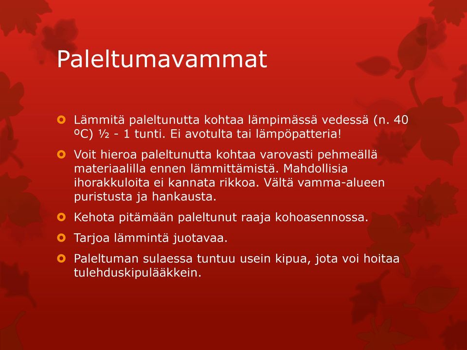 Voit hieroa paleltunutta kohtaa varovasti pehmeällä materiaalilla ennen lämmittämistä.