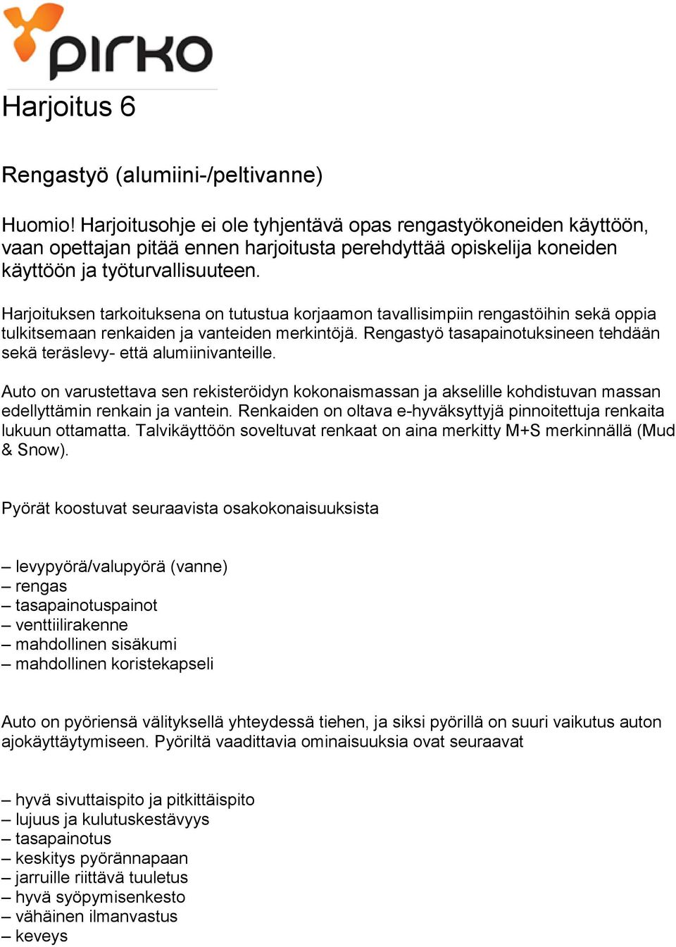 Harjoituksen tarkoituksena on tutustua korjaamon tavallisimpiin rengastöihin sekä oppia tulkitsemaan renkaiden ja vanteiden merkintöjä.