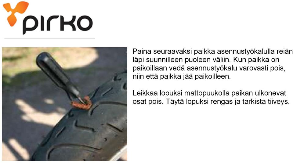 Kun paikka on paikoillaan vedä asennustyökalu varovasti pois, niin