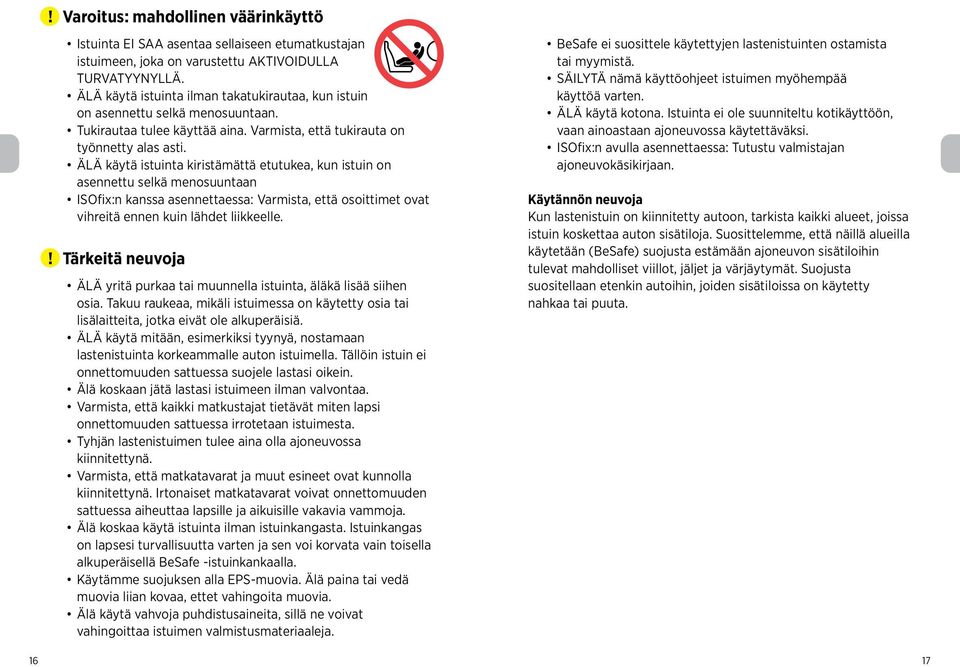 ÄLÄ käytä istuinta kiristämättä etutukea, kun istuin on asennettu selkä menosuuntaan ISOfix:n kanssa asennettaessa: Varmista, että osoittimet ovat vihreitä ennen kuin lähdet liikkeelle.